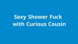Naughty1Nextdoor sexy shower fuck with curious cousin