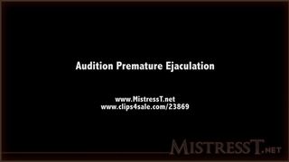 Mistress T - Audition premature ejaculation